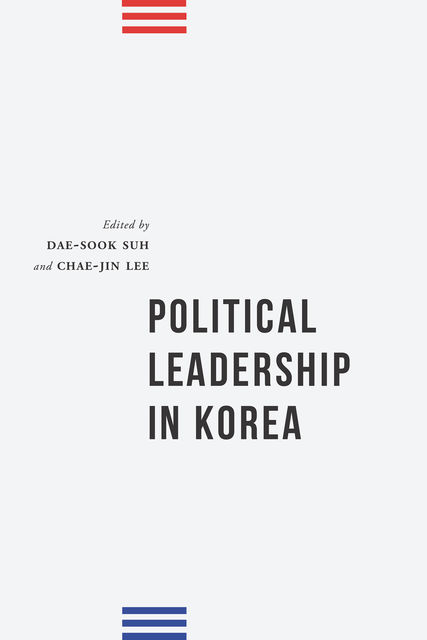 Political Leadership in Korea, Dae-Sook Suh