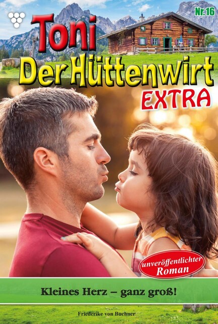 Toni der Hüttenwirt Extra 16 – Heimatroman, Friederike von Buchner