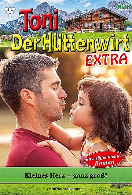 Toni der Hüttenwirt Extra 16 – Heimatroman, Friederike von Buchner