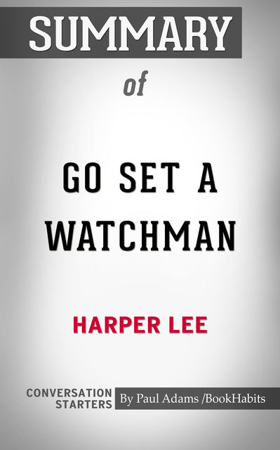 Summary of Go Set a Watchman: A Novel, Paul Adams