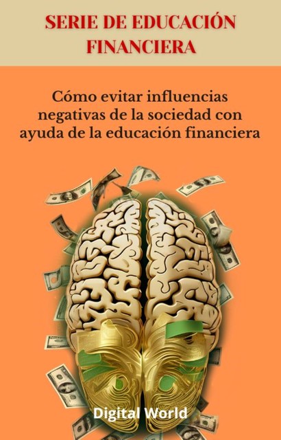 Cómo evitar influencias negativas de la sociedad con ayuda de la educación financiera, Digital World