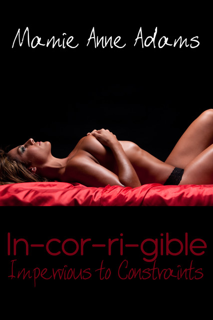 In-cor-ri-gible: Impervious to Constraints, Mamie Anne Adams