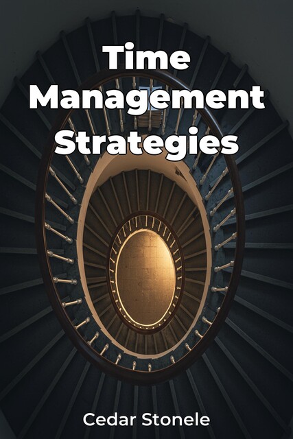 Time Management Strategies, Cedar Stonele