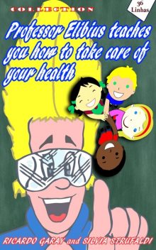 Collection Professor Elibius teaches you how to take care o your health, Silvia Strufaldi, Ricardo Garay