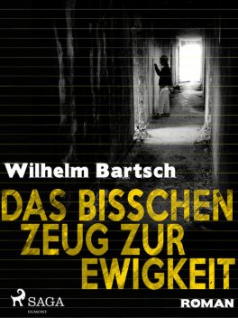 Das bisschen Zeug zur Ewigkeit, Wilhelm Bartsch