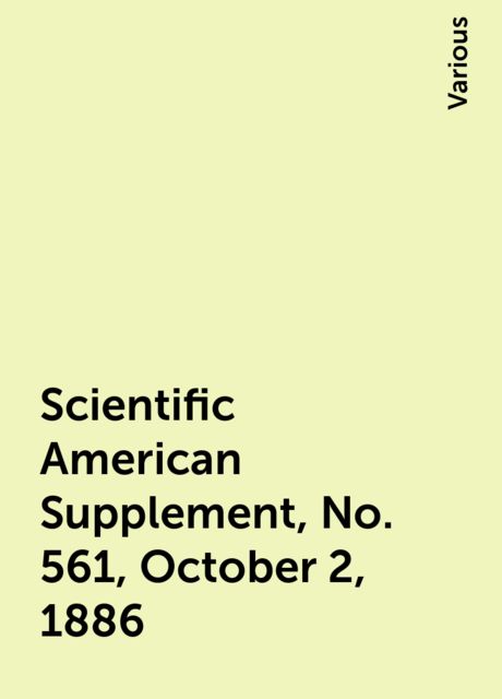 Scientific American Supplement, No. 561, October 2, 1886, Various