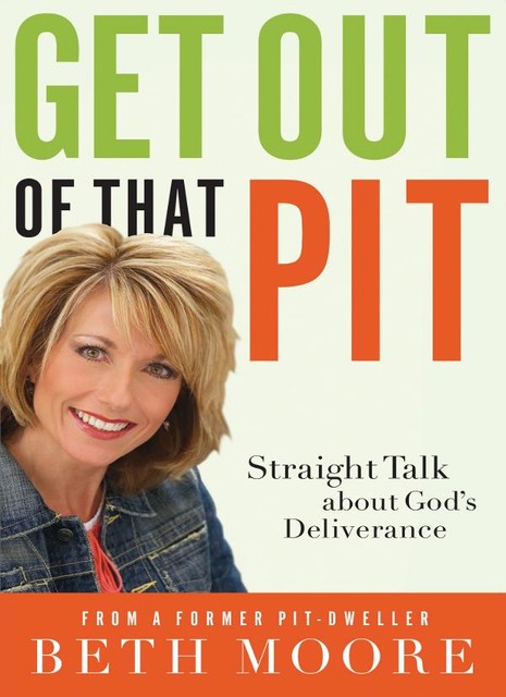 Get Out of That Pit: Straight Talk about God's Deliverance, Beth Moore