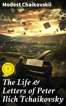 The Life & Letters of Peter Ilich Tchaikovsky, Modest Chaikovskii