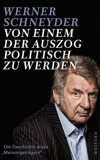Von einem, der auszog, politisch zu werden, Werner Schneyder