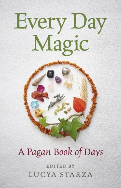 Every Day Magic – A Pagan Book of Days, Lucya Starza