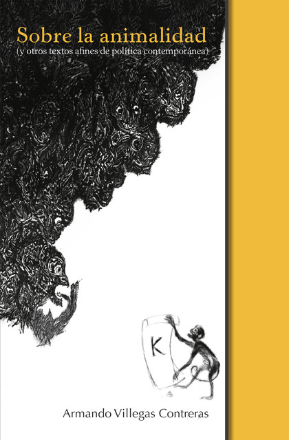 Sobre la animalidad (y otros textos afines de política contemporánea), Armando Villegas Contreras