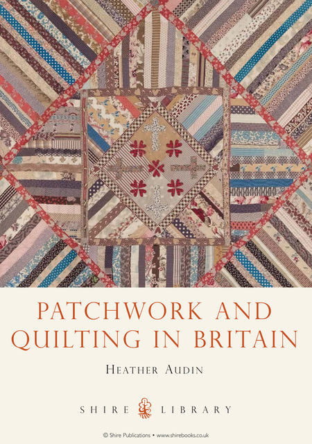 Patchwork and Quilting in Britain, Heather Audin