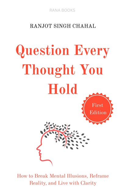 Question Every Thought You Hold, Ranjot Singh Chahal