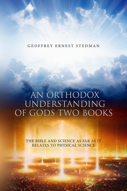 An Orthodox Understanding of God's Two Books, Geoffrey Ernest Stedman