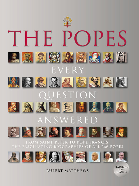 The Popes: Every Question Answered, Rupert Matthews