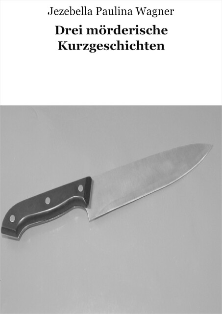 Drei mörderische Kurzgeschichten, Jezebella Paulina Wagner