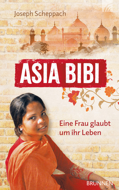 Asia Bibi. Eine Frau glaubt um ihr Leben, Joseph Scheppach