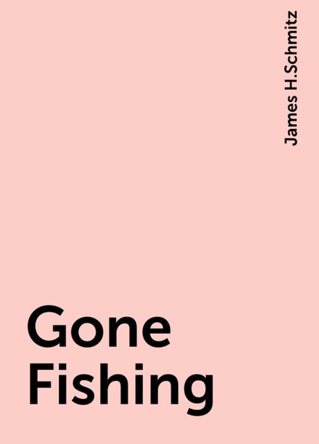 Gone Fishing, James H.Schmitz