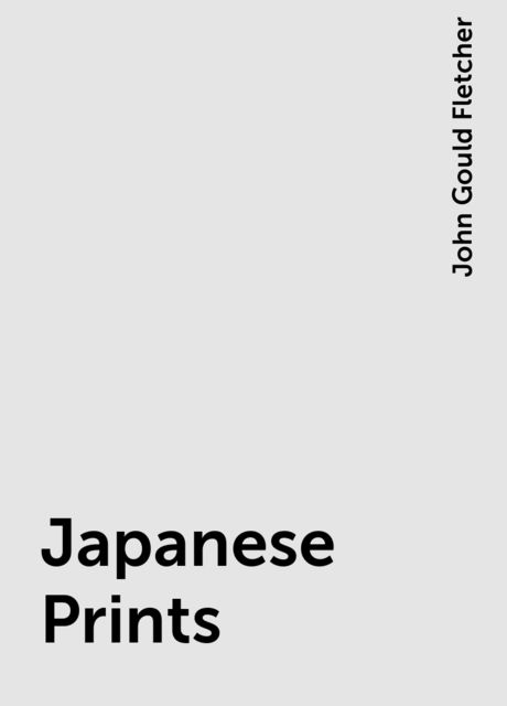 Japanese Prints, John Gould Fletcher