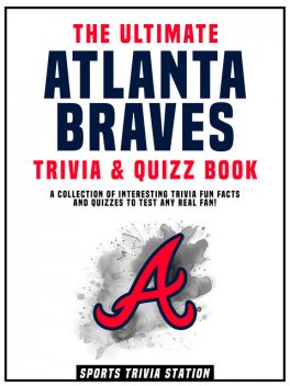 The Ultimate Atlanta Braves Trivia & Quizz Book, Sports Trivia Station