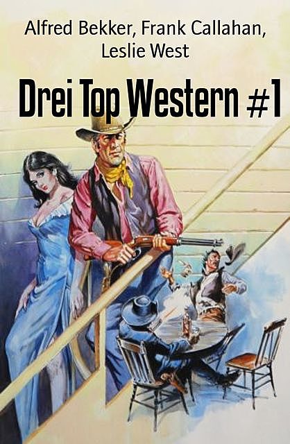 Drei Top Western #1, Alfred Bekker, Frank Callahan, Leslie West