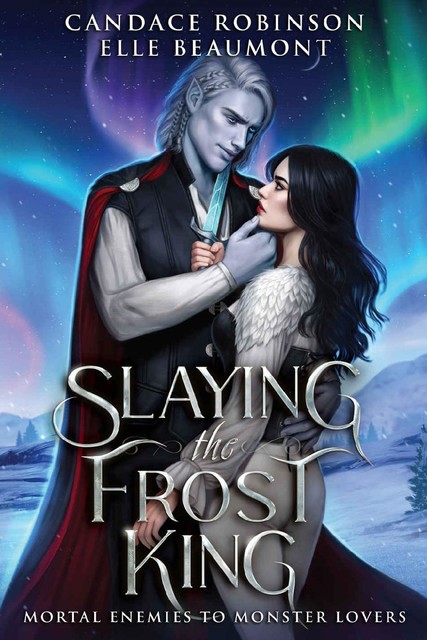 Slaying the Frost King (Mortal Enemies to Monster Lovers), Candace Robinson, Elle Beaumont