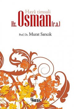 Haya Timsali Hz. Osman (r.a.), Murat Sarıcık