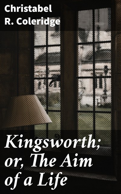 Kingsworth; or, The Aim of a Life, Christabel Coleridge