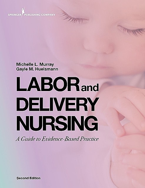Labor and Delivery Nursing, Second Edition, BSN, RNC, Gayle Huelsmann, Michelle Murray