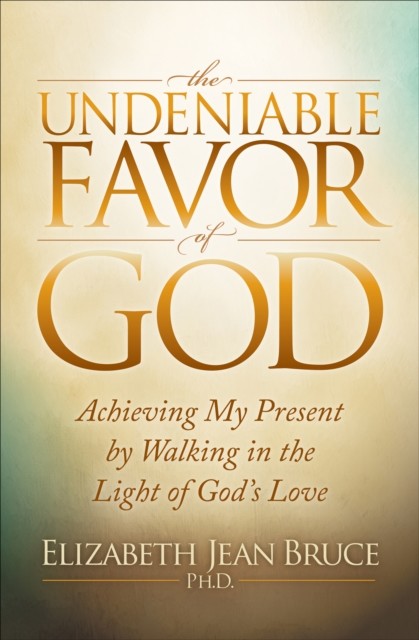 The Undeniable Favor of God, Elizabeth Bruce