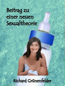 Beitrag zu einer neuen Sexualtheorie, Richard Grünenfelder