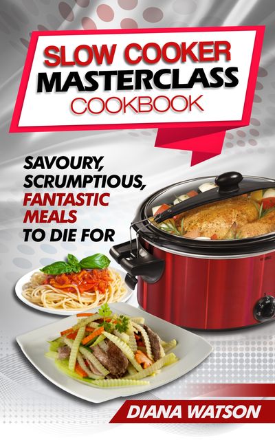 Slow Cooker Masterclass Cookbook, Diana Watson