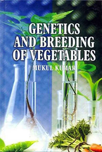 GENETICS AND BREEDING OF VEGETABLES, MUKUL KUMAR