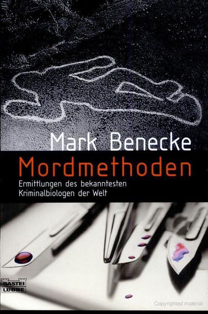 Mordmethoden: Neue Spektakuläre Kriminalfälle – Erzählt Vom Bekanntesten Kriminalbiologen Der Welt, Mark Benecke