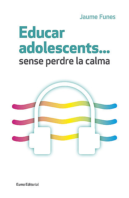 Educar adolescents… Sense perdre la calma, Jaume Funes
