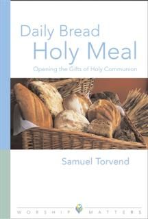 Daily Bread Holy Meal Worship Matters, Samuel Torvend