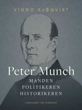 Peter Munch. Manden, politikeren, historikeren, Viggo Sjøqvist