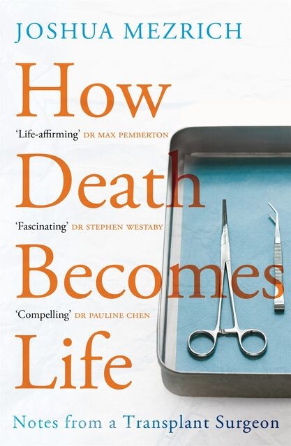 When Death Becomes Life, Joshua D. Mezrich