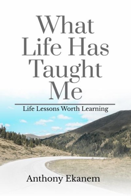 What Life Has Taught Me, Anthony Ekanem