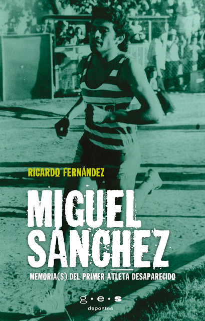 Miguel Sánchez. Memoria(s) del primer atleta desaparecido, Ricardo Fernández