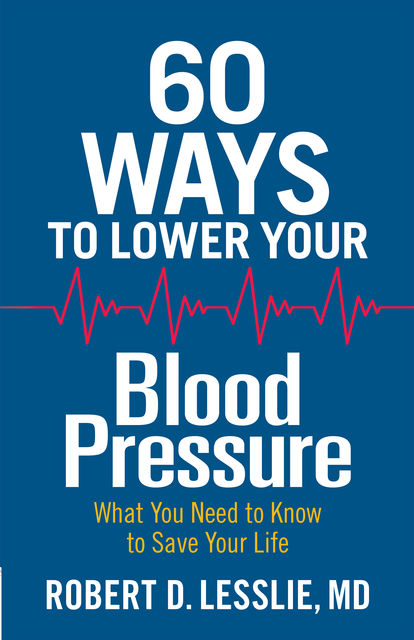 60 Ways to Lower Your Blood Pressure, Robert D.Lesslie