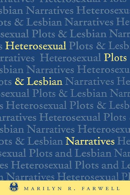 Heterosexual Plots and Lesbian Narratives, Marilyn Farwell