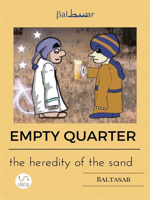 EMPTY QUARTER (the heredity of the sand), Baltasar
