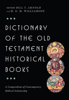 Dictionary of the Old Testament: Historical Books, Bill T.Arnold
