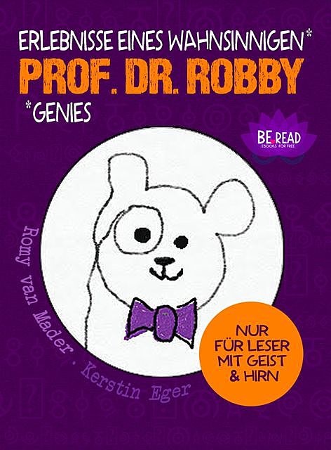 Prof. Dr. Robby – Erlebnisse eines wahnsinnigen Genies, Romy van Mader, Kerstin Eger