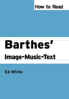 How to Read Barthes' Image-Music-Text, Ed White