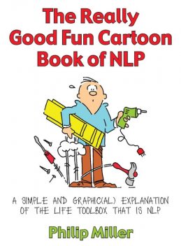 The Really Good Fun Cartoon Book of NLP, Philip Miller