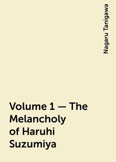 Volume 1 - The Melancholy of Haruhi Suzumiya, Nagaru Tanigawa