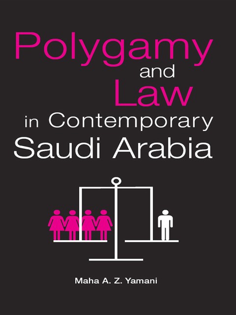 Polygamy and Law in Contemporary Saudi Arabia, Maha Yamani