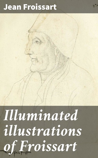 Illuminated illustrations of Froissart, Jean Froissart